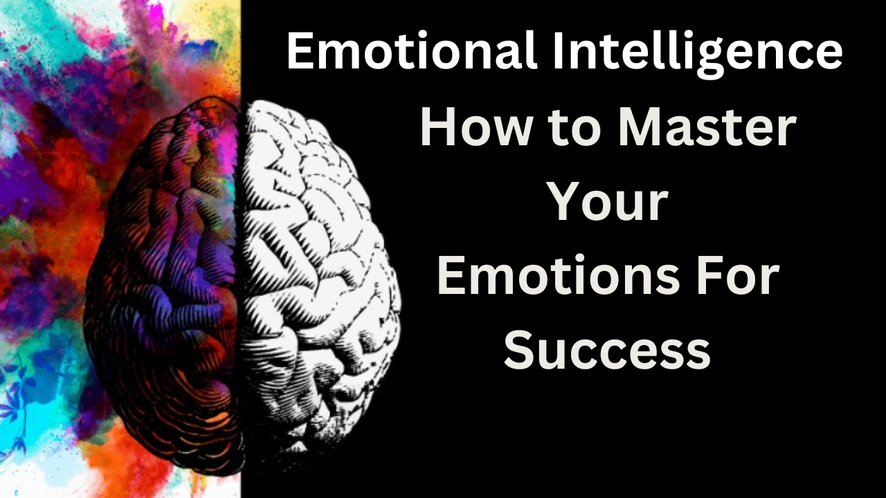 Emotional Intelligence | How to Master Your Emotions for Success: